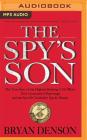 The Spy's Son: The True Story of the Highest-Ranking CIA Officer Ever Convicted of Espionage and the Son He Trained to Spy for Russia By Bryan Denson, Jason Culp (Read by) Cover Image