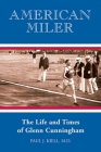 American Miler: The Life and Times of Glenn Cunningham By Paul J. Kiell Cover Image