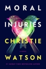 Moral Injuries: A Novel By Christie Watson Cover Image