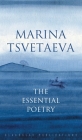 Marina Tsvetaeva: The Essential Poetry By Marina Tsvetaeva, M. Naydan (Translator), Slava I. Yastremski (Translator) Cover Image