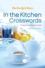 The New York Times In the Kitchen Crosswords: 75 Easy to Challenging Puzzles By The New York Times, Will Shortz (Editor) Cover Image