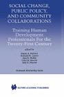 Social Change, Public Policy, and Community Collaborations: Training Human Development Professionals for the Twenty-First Century Cover Image