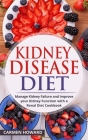 Kidney Disease Diet: Manage Kidney Failure and Improve your Kidney Function with a Renal Diet Cookbook By Carmen Howard Cover Image
