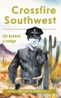 Crossfire Southwest: Life Behind a Badge Cover Image