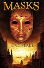 Masks: The Masks of Aygrima: Book One By E. C. Blake Cover Image
