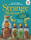 Strange Medicine (Sickening History of Medicine) By John Farndon, Venitia Dean (Illustrator) Cover Image