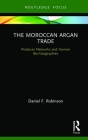 The Moroccan Argan Trade: Producer Networks and Human Bio-Geographies (Earthscan Studies in Natural Resource Management) Cover Image