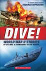 Dive! World War II Stories of Sailors & Submarines in the Pacific (Scholastic Focus): The Incredible Story of U.S. Submarines in WWII By Deborah Hopkinson Cover Image