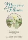 Memoirs of a Follower: Developing the art of listening to God at work By Marion Sanders Cover Image
