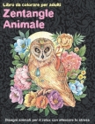 Zentangle Animale - Libro da colorare per adulti - Disegni animali per il relax con alleviare lo stress By Berta Colorare Cover Image