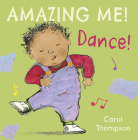 Dance (Amazing Me! #4) By Carol Thompson, Carol Thompson (Illustrator) Cover Image