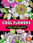 Cool Flowers Adult Coloring Book: A Large Print Coloring Book For Adults Relaxation, Men & Women, Featuring Relaxing Garden Flowers, Funny Floral Desi By Parrot Arts Cover Image