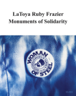 Latoya Ruby Frazier: Monuments of Solidarity Cover Image