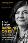 BANKING ON IT: How I Disrupted an Industry and Changed the Way We Manage our Money Forever By Anne Boden Cover Image
