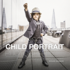 Mastering Child Portrait Photography: A Definitive Guide for Photographers By Richard Bradbury Cover Image