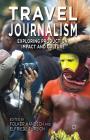 Travel Journalism: Exploring Production, Impact and Culture By F. Hanusch (Editor), E. Fürsich (Editor) Cover Image