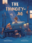 The Thingity-Jig By Kathleen Doherty, Kristyna Litten (Illustrator) Cover Image