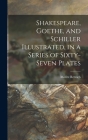 Shakespeare, Goethe, and Schiller Illustrated, in a Series of Sixty-seven Plates By Moritz 1779-1857 Retzsch Cover Image