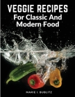 Veggie Recipes For Classic And Modern Food: Simple and Satisfying Ways to Eat More Veggies By Marie I Bublitz Cover Image