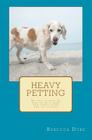 Heavy Petting: My dog taught me how to be a mom, and other tales for pet lovers By Rebecca Dube Cover Image