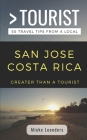 Greater Than a Tourist-San Jose Costa Rica: 50 Travel Tips from a Local Cover Image
