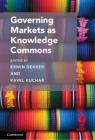 Governing Markets as Knowledge Commons (Cambridge Studies on Governing Knowledge Commons) By Erwin Dekker (Editor), Pavel Kuchař (Editor) Cover Image