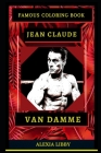 Jean Claude Van Damme Famous Coloring Book: Whole Mind Regeneration and Untamed Stress Relief Coloring Book for Adults By Alexia Libby Cover Image