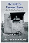 The Cafe de Move-on Blues: In Search of the New South Africa By Christopher Hope Cover Image