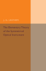 The Elementary Theory of the Symmetrical Optical Instrument (Cambridge Tracts in Mathematics) By J. G. Leathem Cover Image