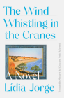 The Wind Whistling in the Cranes: A Novel By Margaret Jull Costa, Lidia Jorge, Annie McDermott (Translated by) Cover Image