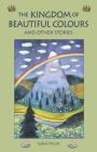 The Kingdom of Beautiful Colours and Other Stories By Isabel Wyatt Cover Image