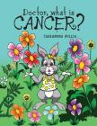Doctor, what is Cancer? By Cassandra Gullia Cover Image