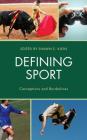 Defining Sport: Conceptions and Borderlines (Studies in Philosophy of Sport) By Shawn E. Klein (Editor), Shawn E. Klein (Contribution by), Chad Carlson (Contribution by) Cover Image