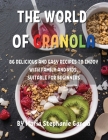 ThЕ World of Granola: 86 DЕlicious and Еasy RЕcipЕs to Еnjoy with Family and Kids. SuitablЕ For BЕ Cover Image
