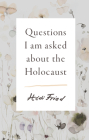 Questions I Am Asked about the Holocaust By Hédi Fried, Alice E. Olsson (Translator) Cover Image
