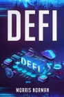 Defi: The Complete Guide to Investing, Trading, and Saving in Cryptocurrency After Bitcoin and Ethereum, Altcoin Peer to Pee By Morris Norman Cover Image