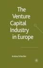 The Venture Capital Industry in Europe (Palgrave MacMillan Studies in Banking and Financial Institut) By A. Schertler Cover Image