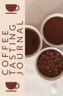 Coffee Tasting Journal: Coffee Drinker Notebook To Record Coffee Varieties, Aroma, And Flavors, Roasting, Brewing Methods, Rating Book For Cof Cover Image