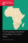 The Routledge Handbook of Disability in Southern Africa By Tsitsi Chataika (Editor) Cover Image