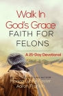 Walk In God's Grace Faith for Felons: A 21-Day Devotional By Aaron Franklin, Monica Lynne Foster Cover Image