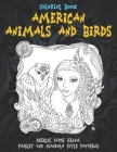 American Animals and Birds - Coloring Book - Designs with Henna, Paisley and Mandala Style Patterns By Julianne Rogers Cover Image