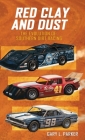 Red Clay and Dust: The Evolution of Southern Dirt Racing By Gary L. Parker, Kent Harrelson (Illustrator), Karen Paul Stone (Designed by) Cover Image