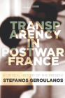 Transparency in Postwar France: A Critical History of the Present (Cultural Memory in the Present) By Stefanos Geroulanos Cover Image