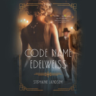 Code Name Edelweiss By Stephanie Landsem, Cady Zuckerman (Read by), Neil Hellegers (Read by) Cover Image
