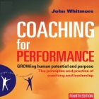 Coaching for Performance Lib/E: Growing Human Potential and Purpose--The Principles and Practice of Coaching and Leadership By John Whitmore, John Whitmore, Erik Synnestvedt (Read by) Cover Image