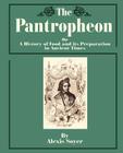 The Pantropheon: Or a History of Food and Its Preparation in Ancient Times By Alexis Soyer Cover Image