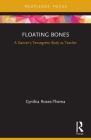 Floating Bones: A Dancer's Tensegretic Body as Teacher By Cynthia Roses-Thema Cover Image