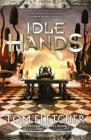 Idle Hands: The Factory Trilogy Book 2 By Tom Fletcher Cover Image