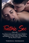 Tantric Sex: The Ultimate Guide to Tantra and Great & Mindful Sex: Illustrated Sex Positions, Tantric Massage, Tantric Yoga Meditat By Veronica Shermann Cover Image