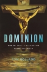 Dominion: How the Christian Revolution Remade the World By Tom Holland Cover Image